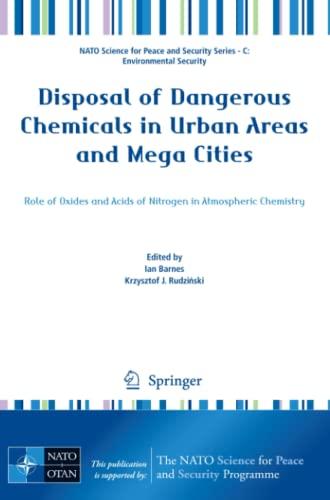 Disposal of Dangerous Chemicals in Urban Areas and Mega Cities: Role of Oxides and Acids of Nitrogen in Atmospheric Chemistry (NATO Science for Peace and Security Series C: Environmental Security)