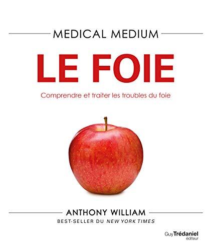 Medical medium. Le foie : comprendre et traiter les troubles du foie