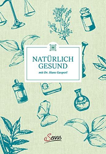 Hans Gasperl, Thomas Wizany: Natürlich gesund mit Dr. Hans Gasperl. Ganzheitlich und im Einklang mit der Natur: ein Gesundheits-Ratgeber mit Praxistipps für mehr Wohlbefinden, Lebensfreude & Vitalität