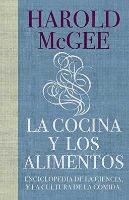 La cocina y los alimentos: Enciclopedia de la ciencia y la cultura de la comida / On Food and Cooking