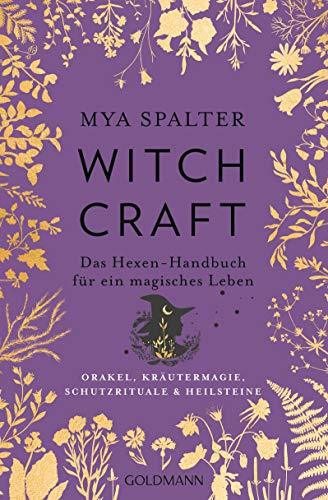 Witchcraft: Das Hexen-Handbuch für ein magisches Leben - Orakel, Kräutermagie, Schutzrituale & Heilsteine