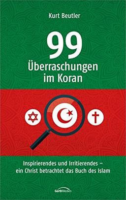 99 Überraschungen im Koran: Inspirierendes und Irritierendes - ein Christ betrachtet das Buch des Islam.