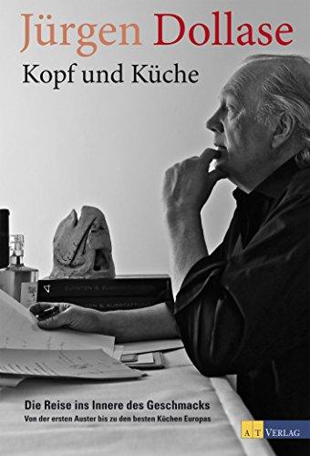 Kopf und Küche: Die Reise ins Innere des Geschmacks - Von der ersten Auster bis zu den besten Küchen Europas