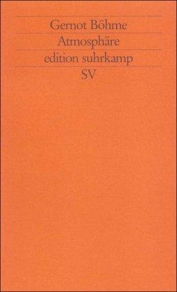 Atmosphäre: Essays zur neuen Ästhetik (edition suhrkamp)