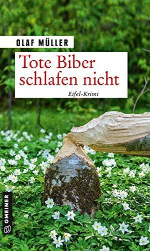 Tote Biber schlafen nicht: Eifel-Krimi (Kommissare Fett und Schmelzer)