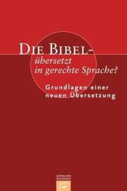 Die Bibel - übersetzt in gerechte Sprache?: Grundlagen einer neuen Übersetzung