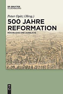 500 Jahre Reformation: Rückblicke und Ausblicke aus interdisziplinärer Perspektive