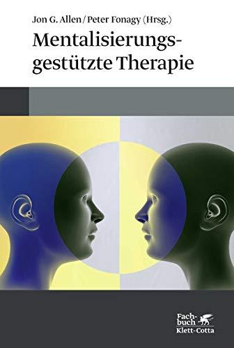 Mentalisierungsgestützte Therapie: Das MBT-Handbuch - Konzepte und Praxis