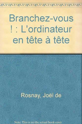 Branchez-vous ! : l'ordinateur en tête-à-tête