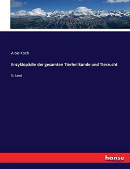 Enzyklopädie der gesamten Tierheilkunde und Tierzucht: 5. Band