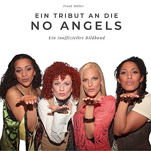 Ein Tribut an die No Angels: Der Bildband: Ein inoffizieller Bildband