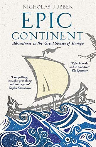 Epic Continent: Adventures in the Great Stories of Europe