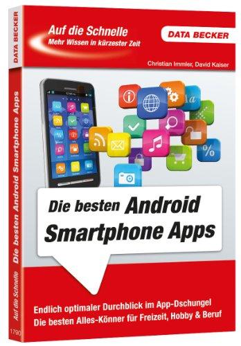 Auf die Schnelle - Die besten Android Smartphone Apps: Endlich optimaler Durchblick im App-Dschungel. Die besten Alles-Könner für Freizeit, Hobby & Beruf