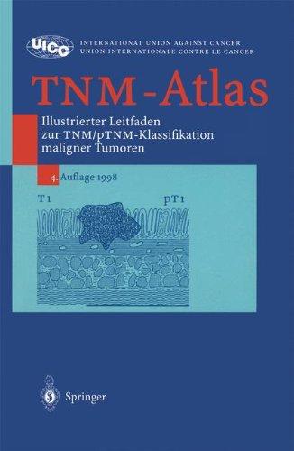 TNM-Atlas: Illustrierter Leitfaden zur TNM/pTNM-Klassifikation maligner Tumoren