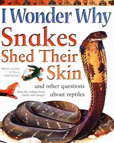 I Wonder Why Snakes Shed Their Skins and Other Questions About Reptiles