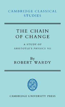 The Chain of Change: A Study of Aristotle's Physics VII (Cambridge Classical Studies)