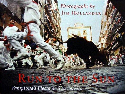 Run to the Sun: Pamplona's Fiesta De San Fermin