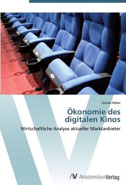 Ökonomie des  digitalen Kinos: Wirtschaftliche Analyse aktueller Marktanbieter