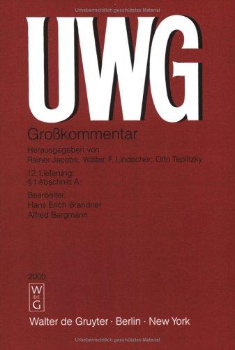 UWG Grosskommentar zum Gesetz gegen den unlauteren Wettbewerb mit Nebengesetzen. Pflichtfortsetzung/§ 1 Abschnitt A