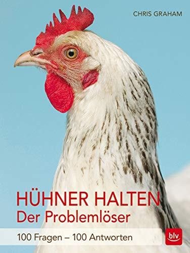 Hühner halten - Der Problemlöser: 100 Fragen - 100 Antworten (BLV)