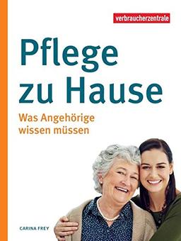 Pflege zu Hause: Was Angehörige wissen müssen