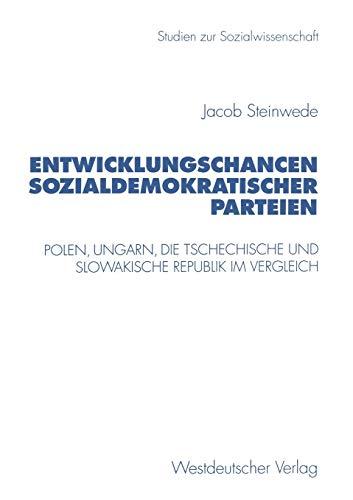 Entwicklungschancen sozialdemokratischer Parteien: Polen, Ungarn, die Tschechische und Slowakische Republik im Vergleich (Studien zur Sozialwissenschaft, 178, Band 178)