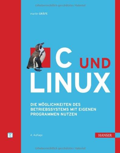 C und Linux: Die Möglichkeiten des Betriebssystems mit eigenen Programmen nutzen