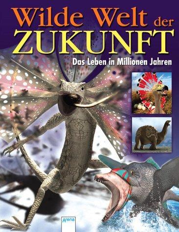 Wilde Welt der Zukunft. Das Leben in Millionen Jahren