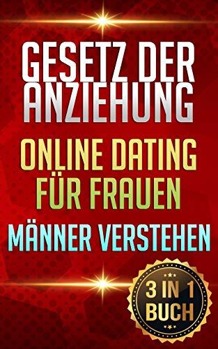 Gesetz der Anziehung | Online Dating für Frauen | Männer verstehen: Finde deinen Traummann  (3in1 Buch)