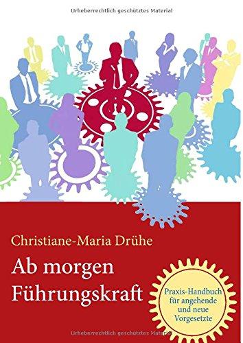 Ab morgen Führungskraft: Praxis-Handbuch für angehende und neue Vorgesetzte