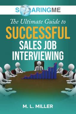 SoaringME The Ultimate Guide to Successful Sales Job Interviewing