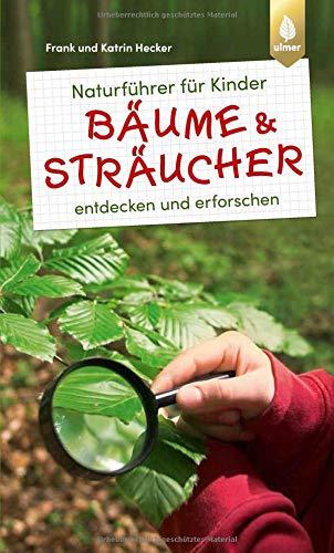 Naturführer für Kinder: Bäume und Sträucher: entdecken und erforschen