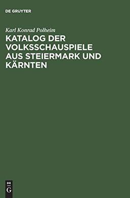 Katalog der Volksschauspiele aus Steiermark und Kärnten: Nebst Analekten aus Bayern, West- und Oberösterreich