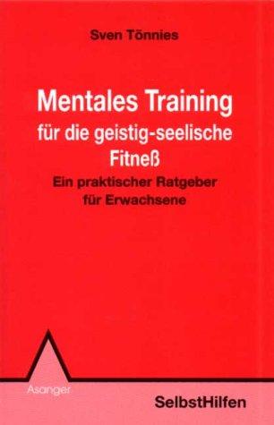 Mentales Training für die geistig-seelische Fitness. Ein praktischer Ratgeber für Erwachsene