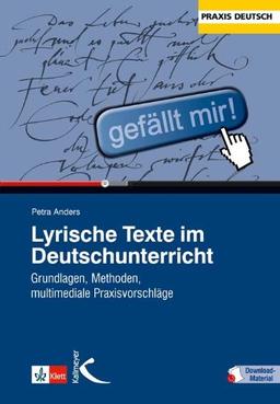 Lyrische Texte im Deutschunterricht: Grundlagen, Methoden, multimediale Praxisvorschläge