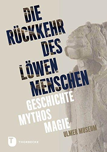 Rückkehr des Löwenmenschen: Geschichte - Mythos - Magie