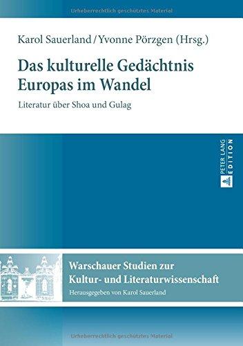 Das kulturelle Gedächtnis Europas im Wandel: Literatur über Shoa und Gulag (Warschauer Studien zur Kultur- und Literaturwissenschaft)