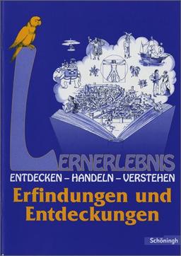 Lernerlebnis Geschichte. Entdecken, Handeln, Verstehen: LERNERLEBNIS GESCHICHTE: Erfindungen und Entdeckungen