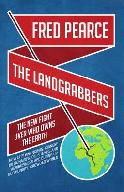 The Landgrabbers: The New Fight Over Who Owns The Earth