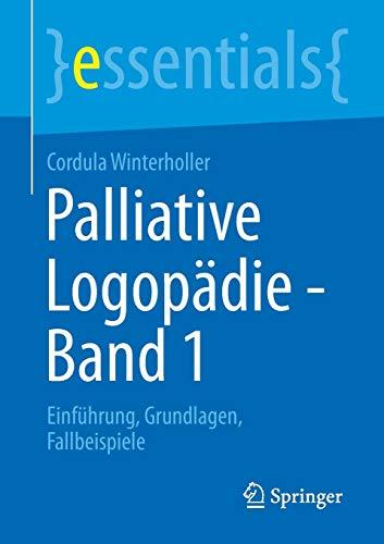 Palliative Logopädie - Band 1: Einführung, Grundlagen, Fallbeispiele (essentials, Band 1)