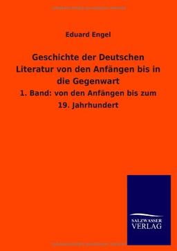 Geschichte der Deutschen Literatur von den Anfängen bis in die Gegenwart: 1. Band: von den Anfängen bis zum 19. Jahrhundert