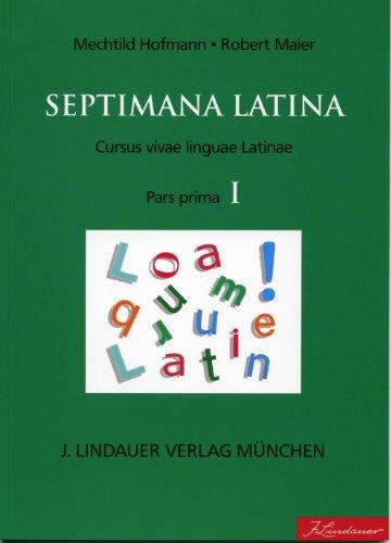 Septimana Latina - Pars Prima : Textus et imagines: Cursus vivae linguae Latinae