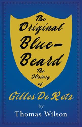 The Original Blue-Beard - The History of Gilles De Retz