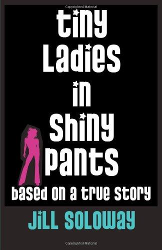 Tiny Ladies in Shiny Pants: Based on a True Story