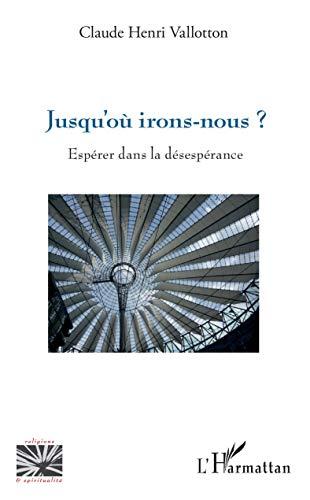 Jusqu'où irons-nous ? : espérer dans la désespérance