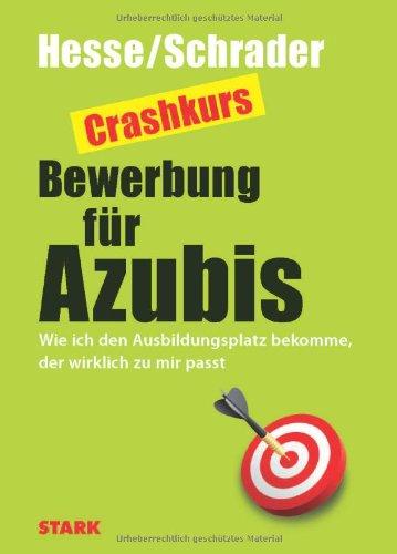 Bewerbung Beruf & Karriere / Crashkurs Bewerbung für Azubis: Wie ich den Ausbildungsplatz bekomme, der wirklich zu mir passt: Wie ich den Ausbildungsplatz bekomme, der zu mir passt