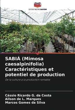 SABIÁ (Mimosa caesalpinifolia) Caractéristiques et potentiel de production: De la culture à la production rentable