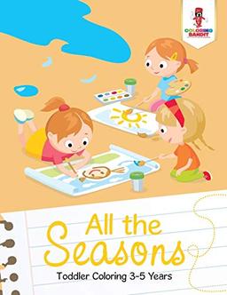 All the Seasons : Toddler Coloring 3-5 Years