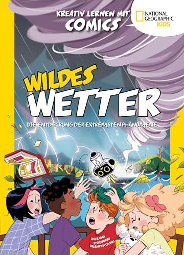 Wildes Wetter. Entdecke die extremsten Phänomene (Kreativ lernen mit Comics): National Geographic Kids; für Kinder ab 8 Jahren