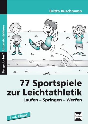 77 Sportspiele zur Leichtathletik: Laufen - Springen - Werfen (1. bis 4. Klasse)